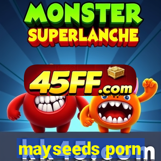mayseeds porn